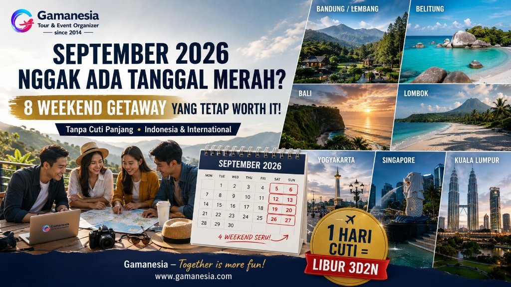 Libur September 2026: Tidak Ada Tanggal Merah? Ini 8 Weekend Getaway yang Tetap Worth It